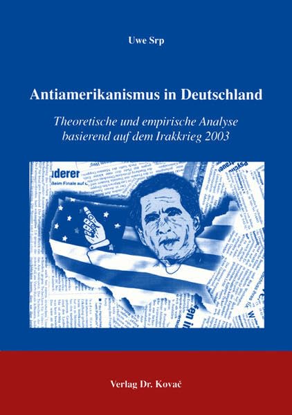 Antiamerikanismus in Deutschland: Theoretische und empirische Analyse basierend auf dem Irakkrieg 2003 (Studien zur Zeitgeschichte) Law