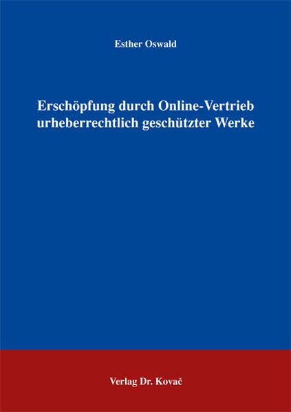 Erschöpfung durch Online-Vertrieb urheberrechtlich geschützter Werke (Studien zum Gewerblichen Rechtsschutz und zum Urheberrecht) Law
