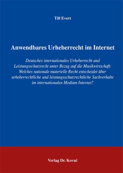 Anwendbares Urheberrecht im Internet: Deutsches internationales Urheberrecht und Leistungsschutzrecht unter Bezug auf die Musikwirtschaft: Welches ... Rechtsschutz und zum Urheberrecht) Law