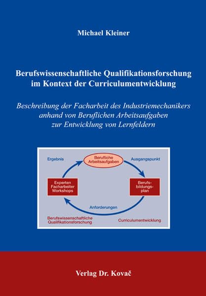 Berufswissenschaftliche Qualifikationsforschung im Kontext der Curriculumentwicklung: Beschreibung der Facharbeit des Industriemechanikers anhand von ... von Lernfeldern (Studien zur Berufspädagogik) Books