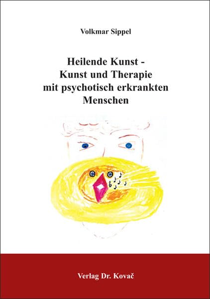 Heilende Kunst - Kunst und Therapie mit psychotisch erkrankten Menschen (Studien zur Schizophrenieforschung) Medicine