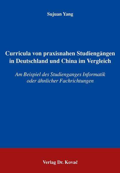 Curricula von praxisnahen Studiengängen in Deutschland und China im Vergleich: Am Beispiel des Studienganges Informatik oder ähnlicher Fachrichtungen (Studien zur Berufspädagogik) Books