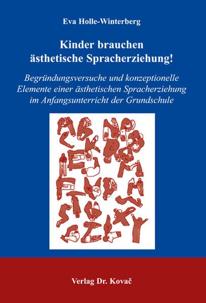 Kinder brauchen ästhetische Spracherziehung!: Begründungsversuche und konzeptionelle Elemente einer ästhetischen Spracherziehung im Anfangsunterricht ... Kunstpädagogik und Ästhetischen Erziehung) Education & Training
