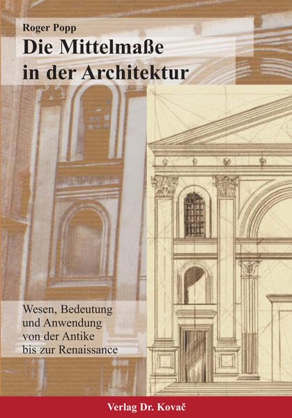 Die Mittelmasse in der Architektur: Wesen, Bedeutung und Anwendung von der Antike bis zur Renaissance (Schriften zur Kunstgeschichte) Mathematics