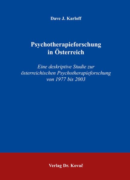 Psychotherapieforschung in Österreich: Eine deskriptive Studie zur österreichischen Psychotherapieforschung von 1977 bis 2003 (Studienreihe Psychologische Forschungsergebnisse) Business & Technology