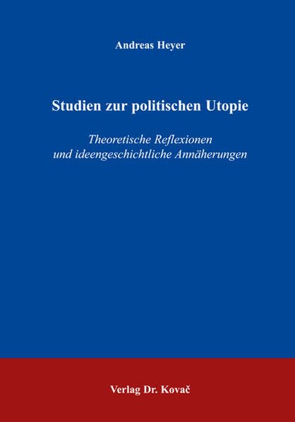 Studien zur politischen Utopie: Theoretische Reflexionen und ideengeschichtliche Annäherungen (Utopie und Alternative: Interdisziplinäre Ansätze der Forschung) Law