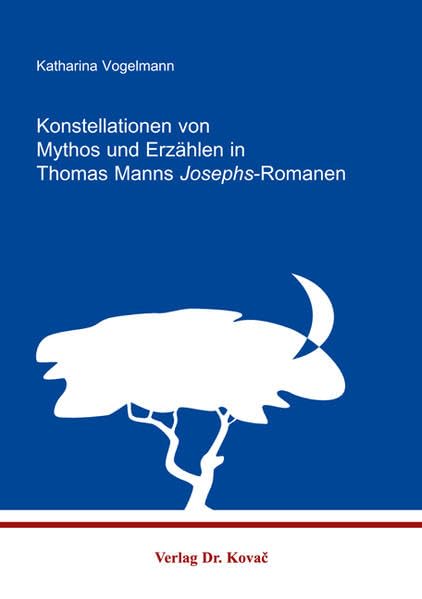Konstellationen von Mythos und Erzählen in Thomas Manns Josephs-Romanen: Unter besonderer Berücksichtigung der Figur des Jaakob (Studien zur Germanistik) Art & Literature