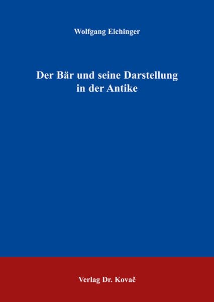 Der Bär und seine Darstellung in der Antike (Antiquitates: Schriftenreihe Archäologische Forschungsergebnisse) Natural Sciences
