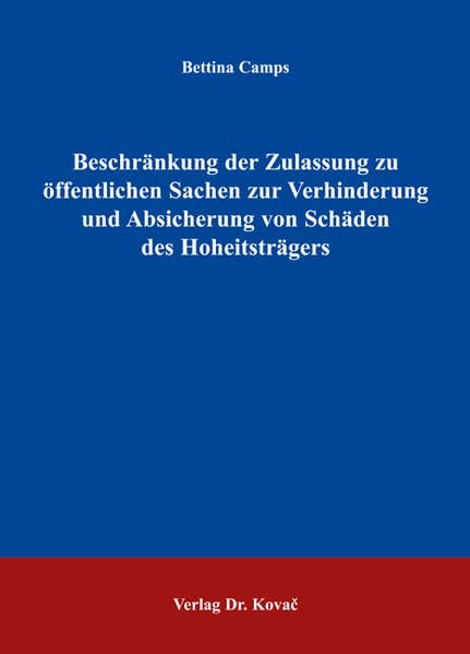 Beschränkung der Zulassung zu öffentlichen Sachen zur Verhinderung und Absicherung von Schäden des Hoheitsträgers (Studien zum Verwaltungsrecht) Law