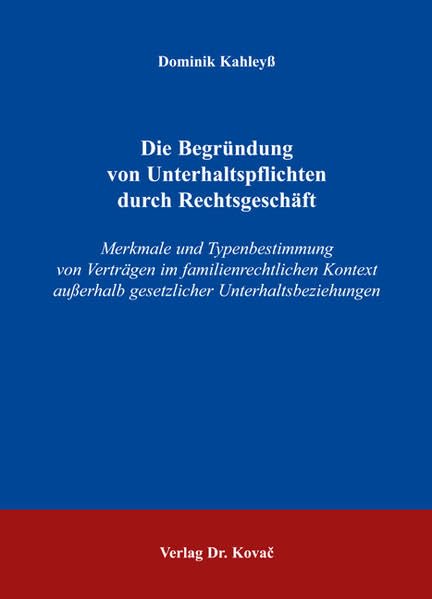 Die Begründung von Unterhaltspflichten durch Rechtsgeschäft: Merkmale und Typenbestimmung von Verträgen im familienrechtlichen Kontext ausserhalb ... (Studien zum Zivilrecht) Law