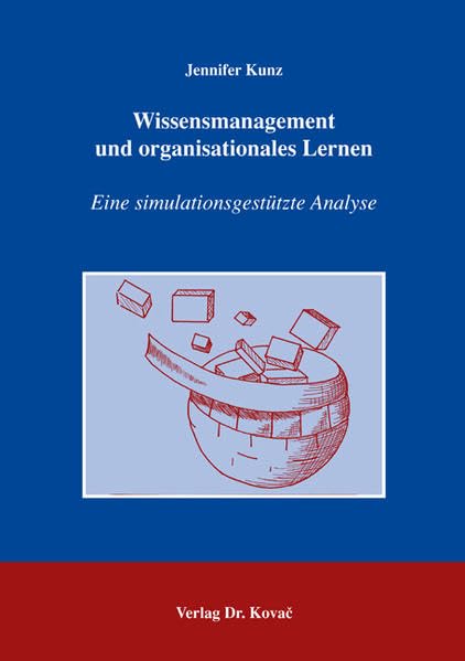 Wissensmanagement und organisationales Lernen: Eine simulationsgestützte Analyse (Strategisches Management) Law