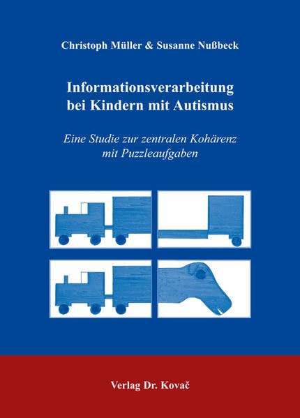 Informationsverarbeitung bei Kindern mit Autismus: Eine Studie zur zentralen Kohärenz mit Puzzleaufgaben (Studien zur Kindheits- und Jugendforschung) Psychology