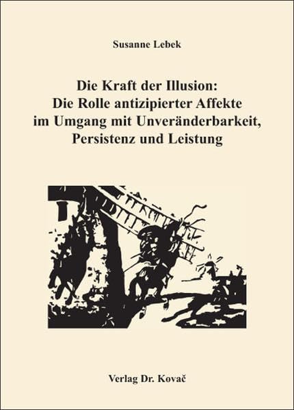 Die Kraft der Illusion: Die Rolle antizipierter Affekte im Umgang mit Unveränderbarkeit, Persistenz und Leistung (Schriften zur Sozialpsychologie) Psychology