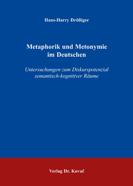 Metaphorik und Metonymie im Deutschen: Untersuchungen zum Diskurspotenzial semantisch-kognitiver Räume (Philologia: Sprachwissenschaftliche Forschungsergebnisse) Contemporary literature Books