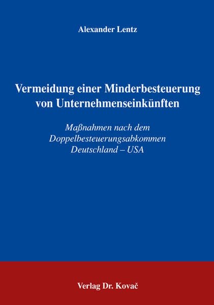 Vermeidung einer Minderbesteuerung von Unternehmenseinkünften: Massnahmen nach dem Doppelbesteuerungsabkommen Deutschland - USA (Steuerrecht in Forschung und Praxis) Law