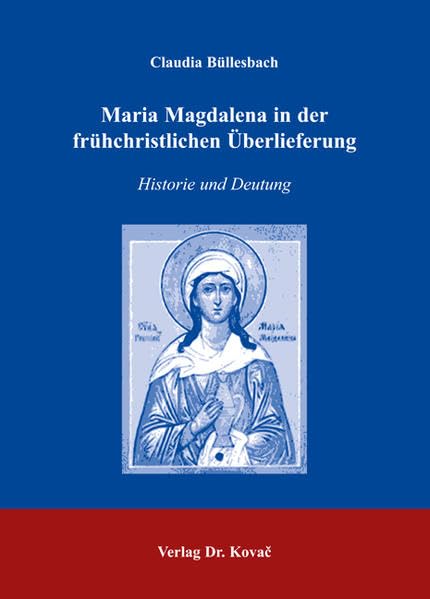 Maria Magdalena in der frühchristlichen Überlieferung: Historie und Deutung (Studien zur Geschichtsforschung des Altertums) Politics & History