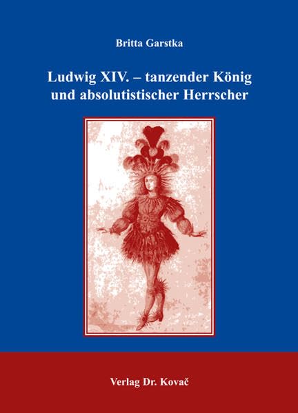 Ludwig XIV. - tanzender König und absolutistischer Herrscher (Schriften zur Kulturwissenschaft) Memories