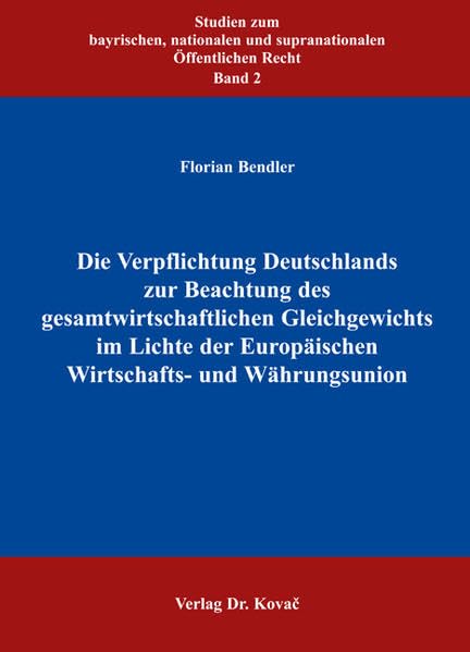Die Verpflichtung Deutschlands zur Beachtung des gesamtwirtschaftlichen Gleichgewichts im Lichte der Europäischen Wirtschafts- und Währungsunion ... und supranationalen Öffentlichen Recht) Law