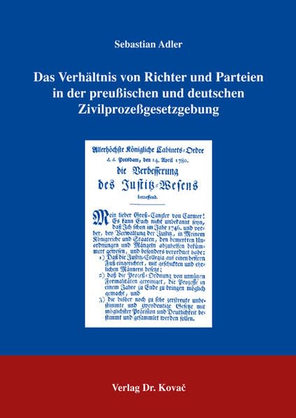 Das Verhältnis von Richter und Parteien in der preussischen und deutschen Zivilprozessgesetzgebung (Rechtsgeschichtliche Studien) Law