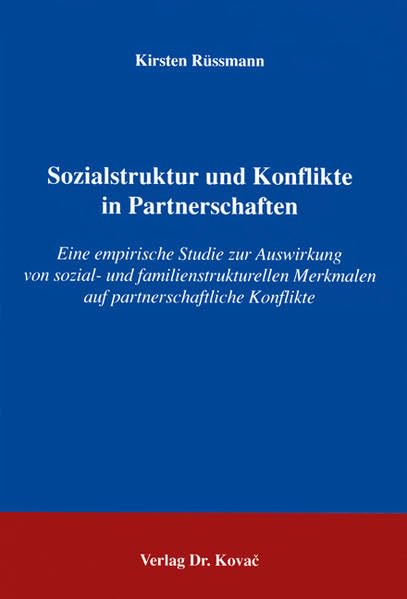Sozialstruktur und Konflikte in Partnerschaften: Eine empirische Studie zur Auswirkung von sozial- und familienstrukturellen Merkmalen auf partnerschaftliche Konflikte (Studien zur Familienforschung) Partnership & Love