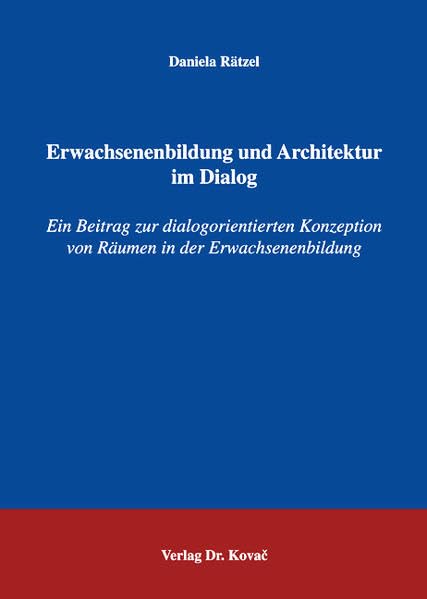 Erwachsenenbildung und Architektur im Dialog: Ein Beitrag zur dialogorientierten Konzeption von Räumen in der Erwachsenenbildung (Livre en allemand) book