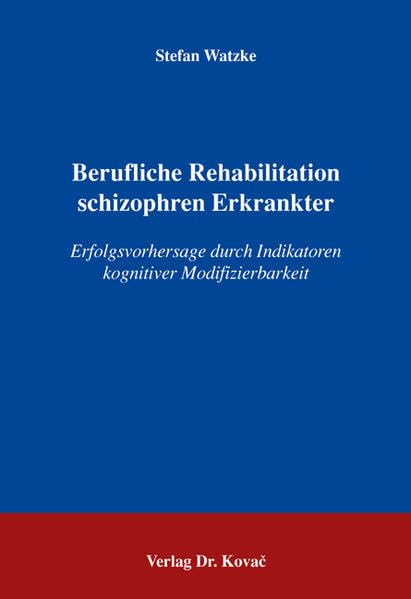 Berufliche Rehabilitation schizophren Erkrankter: Erfolgsvorhersage durch Indikatoren kognitiver Modifizierbarkeit (Studien zur Schizophrenieforschung) Health, Nutrition & Fitness