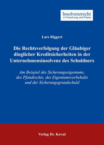 Die Rechtsverfolgung der Gläubiger dinglicher Kreditsicherheiten in der Unternehmensinsolvenz des Schuldners: Am Beispiel des Sicherungseigentums, des ... (Insolvenzrecht in Forschung und Praxis) Law