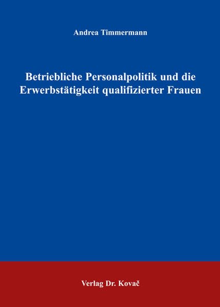 Betriebliche Personalpolitik und die Erwerbstätigkeit qualifizierter Frauen. (=Schriftenr. Innovative Beschäftigungspolitik in Forschung u. Praxis; Band 2). book
