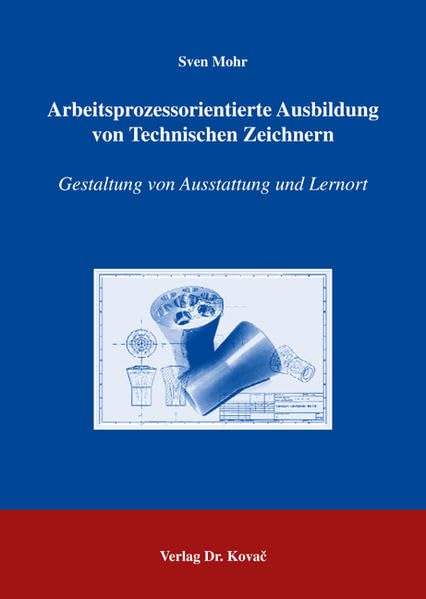 Arbeitsprozessorientierte Ausbildung von Technischen Zeichnern: Gestaltung von Ausstattung und Lernort (Studien zur Berufspädagogik) Books