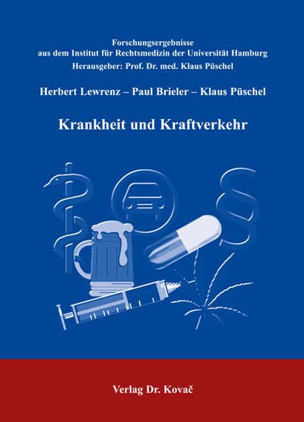 Krankheit und Kraftverkehr: Fahreignungsdiagnostik aus medizinischer, juristischer und psychologischer Sicht (Forschungsergebnisse aus dem Institut für Rechtsmedizin der Universität Hamburg) Medicine