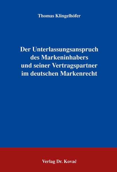 Der Unterlassungsanspruch des Markeninhabers und seiner Vertragspartner im deutschen Markenrecht (Studien zum Gewerblichen Rechtsschutz und zum Urheberrecht) Law