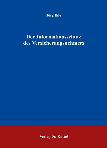 Der Informationsschutz des Versicherungsnehmers (Schriften zum Versicherungs-, Haftungs- und Schadensrecht) Law
