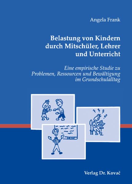 Belastung von Kindern durch Mitschüler, Lehrer und Unterricht: Eine empirische Studie zu Problemen, Ressourcen und Bewältigung im Grundschulalltag (Studien zur Schulpädagogik) Politics & History