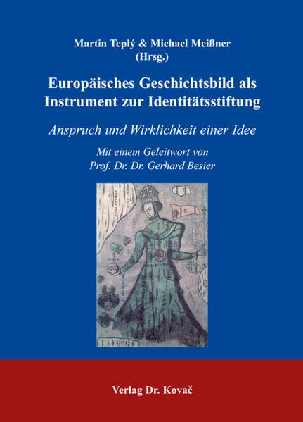 Europäisches Geschichtsbild als Instrument zur Identitätsstiftung: Anspruch und Wirklichkeit einer Idee - Mit einem Geleitwort von Prof. Dr. Dr. Gerhard Besier (Studien zur Zeitgeschichte) German history