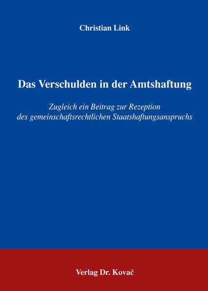 Das Verschulden in der Amtshaftung: Zugleich ein Beitrag zur Rezeption des gemeinschaftsrechtlichen Staatshaftungsanspruchs (Schriften zum Versicherungs-, Haftungs- und Schadensrecht) Law
