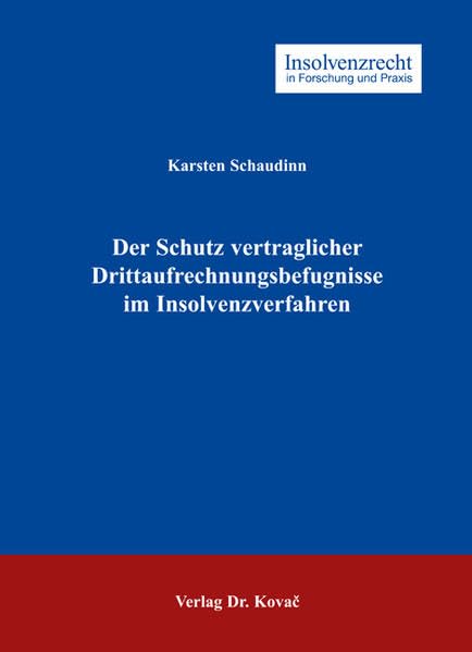 Der Schutz vertraglicher Drittaufrechnungsbefugnisse im Insolvenzverfahren (Insolvenzrecht in Forschung und Praxis) Law