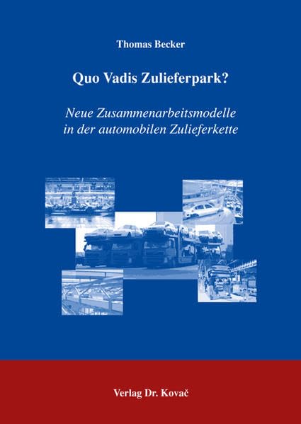 Quo Vadis Zulieferpark?: Neue Zusammenarbeitsmodelle in der automobilen Zulieferkette (Logistik-Management in Forschung und Praxis) Law