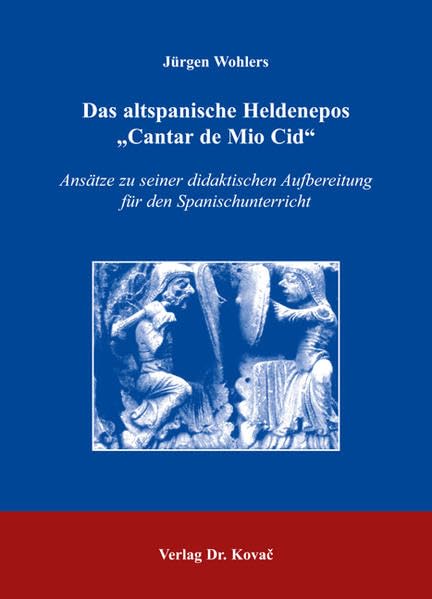 Das altspanische Heldenepos "Cantar de Mio Cid": Ansätze zu seiner didaktischen Aufbereitung für den Spanischunterricht (Studien zur Romanistik) Contemporary literature Books