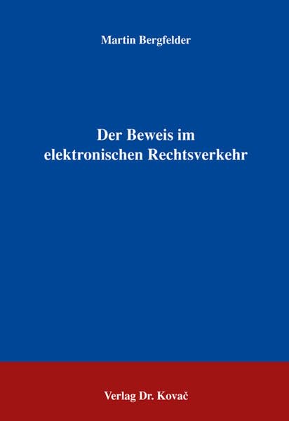 Der Beweis im elektronischen Rechtsverkehr (Recht der Neuen Medien) Law