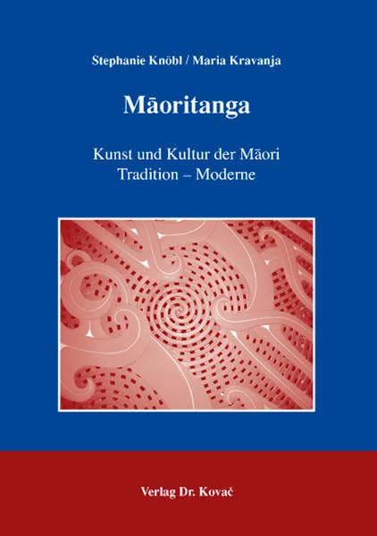Maoritanga: Kunst und Kultur der Maori. Tradition - Moderne Politics & History