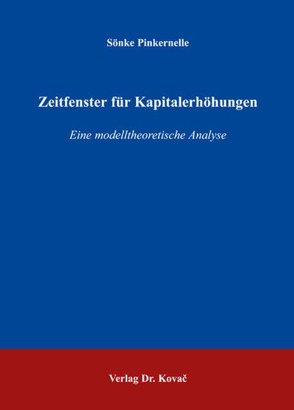 Zeitfenster für Kapitalerhöhungen: Eine modelltheoretische Analyse (Finanzmanagement) Law