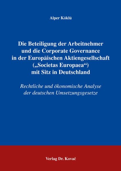 Die Beteiligung der Arbeitnehmer und die Corporate Governance in der Europäischen Aktiengesellschaft ("Societas Europaea") mit Sitz in Deutschland: ... zum Handels- und Gesellschaftsrecht) Law