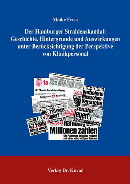 Der Hamburger Strahlenskandal: Geschichte, Hintergründe und Auswirkungen unter Berücksichtigung der Perspektive von Klinikpersonal (SOCIALIA - Studienreihe Soziologische Forschungsergebnisse) Law