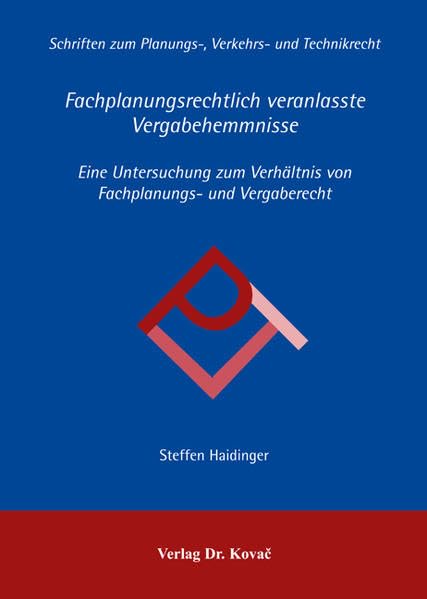 Fachplanungsrechtlich veranlasste Vergabehemmnisse: Eine Untersuchung zum Verhältnis von Fachplanungs- und Vergaberecht (Planungs-, Verkehrs- und Technikrecht) Law