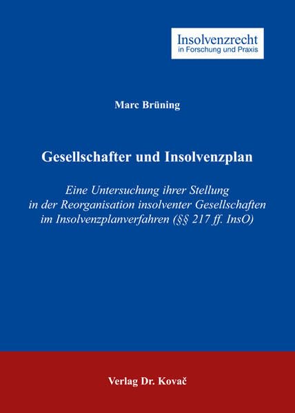 Gesellschafter und Insolvenzplan: Eine Untersuchung ihrer Stellung in der Reorganisation insolventer Gesellschaften im Insolvenzplanverfahren (§§ 217 ff. InsO) (Insolvenzrecht in Forschung und Praxis) Law
