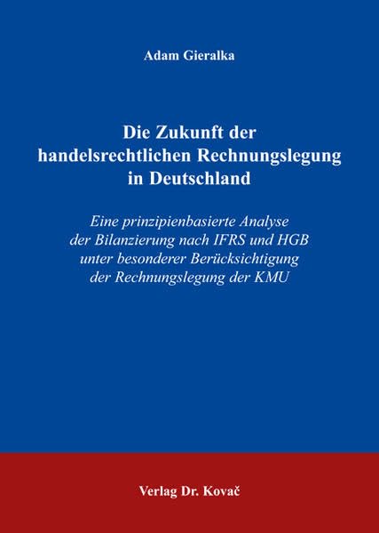 Die Zukunft der handelsrechtlichen Rechnungslegung in Deutschland: Eine prinzipienbasierte Analyse der Bilanzierung nach IFRS und HGB unter besonderer ... Betrieblichen Rechnungswesen und Controlling) Law