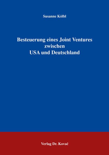 Besteuerung eines Joint Ventures zwischen USA und Deutschland (Betriebswirtschaftliche Steuerlehre in Forschung und Praxis) Law