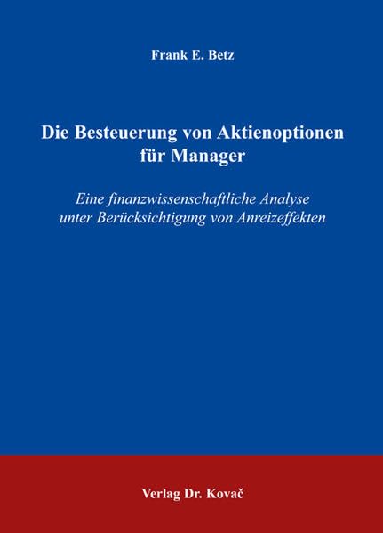 Die Besteuerung von Aktienoptionen für Manager: Eine finanzwissenschaftliche Analyse unter Berücksichtigung von Anreizeffekten (Schriftenreihe Volkswirtschaftliche Forschungsergebnisse) Law
