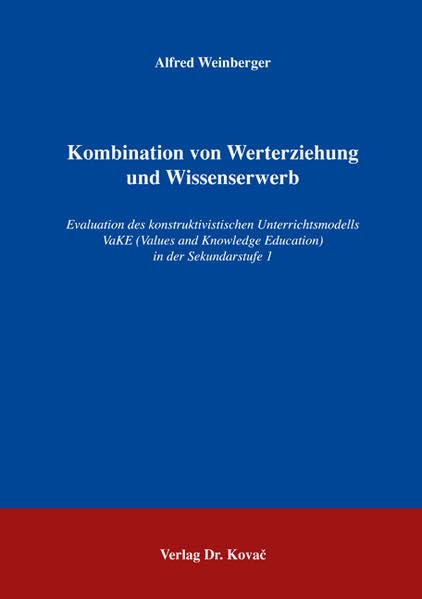 Kombination von Werterziehung und Wissenserwerb: Evaluation des konstruktivistischen Unterrichtsmodells VaKE (Values and Knowledge Education) in der Sekundarstufe 1 (Didaktik in Forschung und Praxis) Education & Training