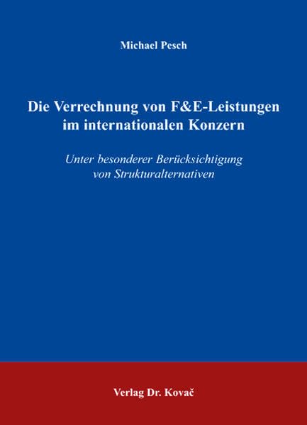 Die Verrechnung von F&E-Leistungen im internationalen Konzern: Unter besonderer Berücksichtigung von Strukturalternativen (Schriften zur Konzernsteuerung) Law